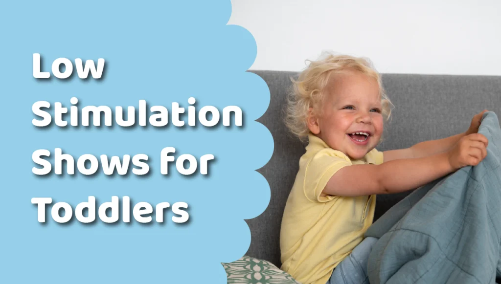 Best Low Stimulation Shows for Toddlers — Gentle, Soothing Picks for Screen Time