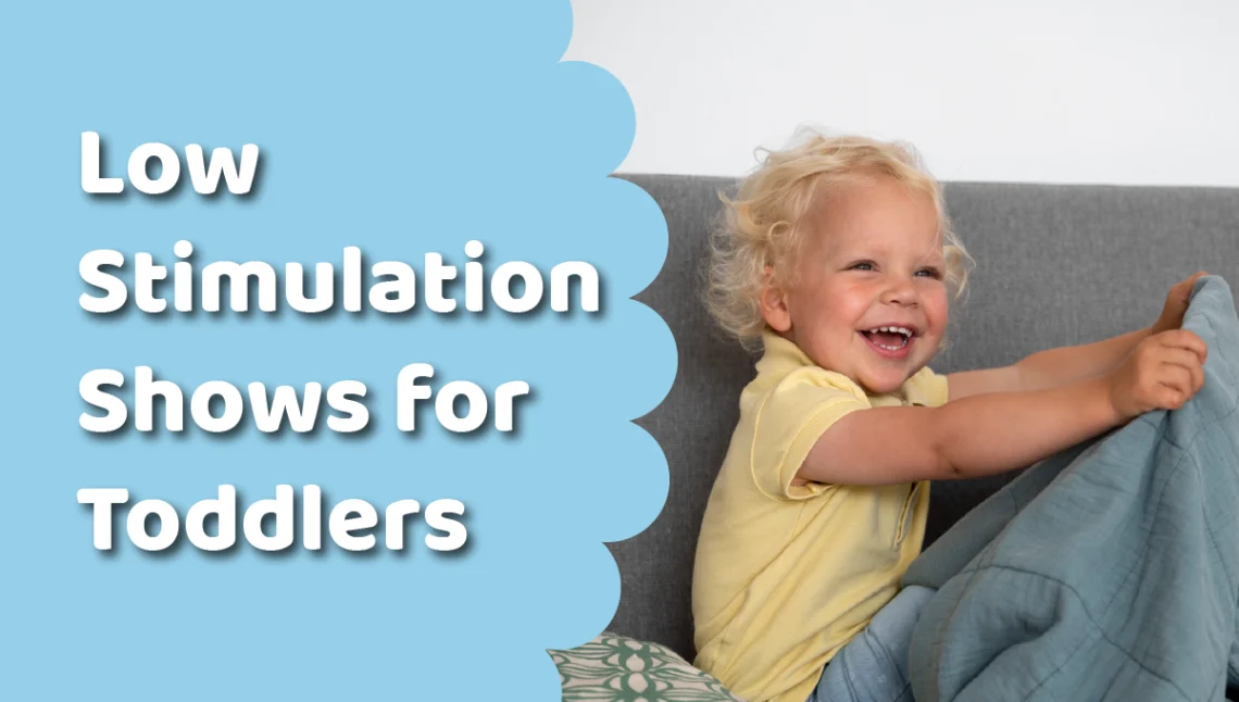 Best Low Stimulation Shows for Toddlers — Gentle, Soothing Picks for Screen Time